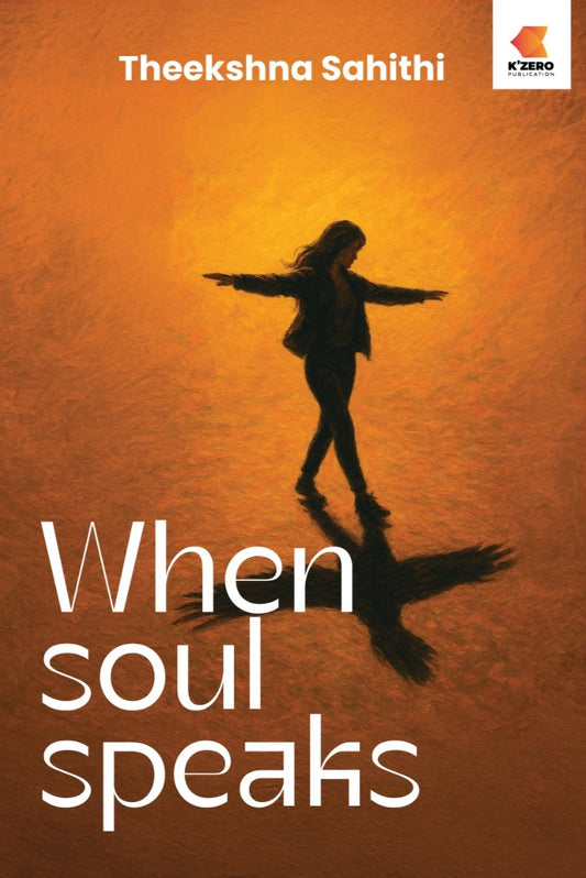 WHEN SOUL SPEAKS COLLECTION OF POEMS BY THEEKSHNA SAHITHI